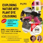 P1/P2 Exploring Nature With Plant Dye Colouring 7 June 2024 (Fri) 7.15-8.45p.m.
